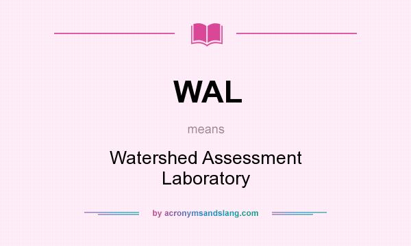 What does WAL mean? It stands for Watershed Assessment Laboratory