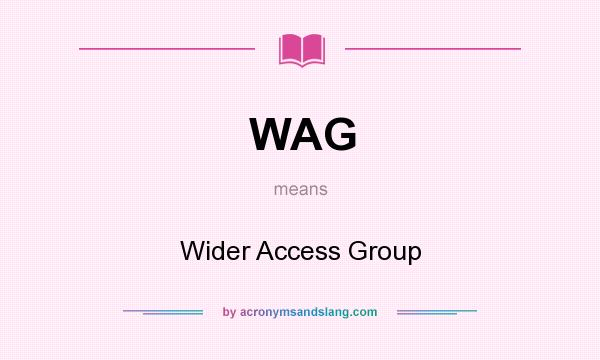 What does WAG mean? It stands for Wider Access Group