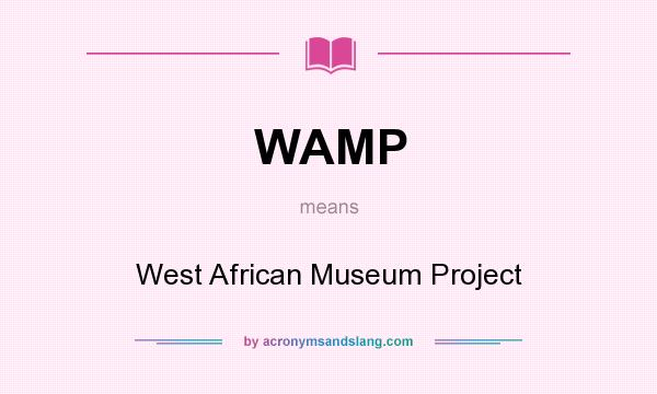 What does WAMP mean? It stands for West African Museum Project