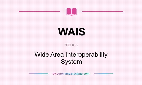What does WAIS mean? It stands for Wide Area Interoperability System