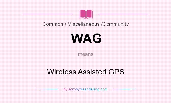 What does WAG mean? It stands for Wireless Assisted GPS
