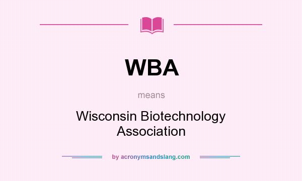 What does WBA mean? It stands for Wisconsin Biotechnology Association
