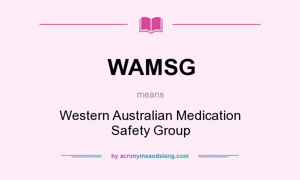What does WAMSG mean? It stands for Western Australian Medication Safety Group