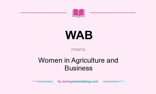 What does WAB mean? It stands for Women in Agriculture and Business