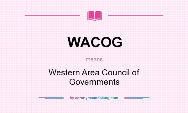 What does WACOG mean? It stands for Western Area Council of Governments