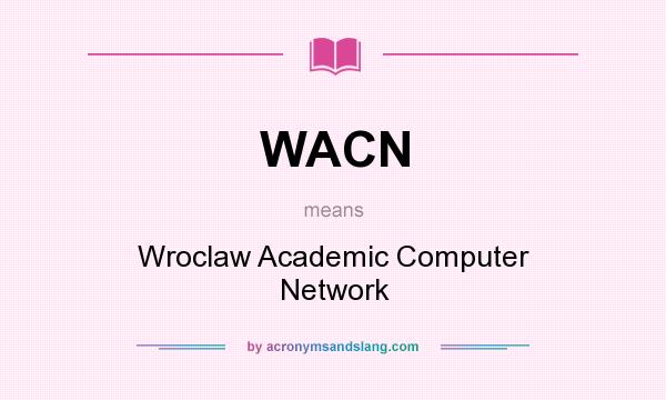 What does WACN mean? It stands for Wroclaw Academic Computer Network