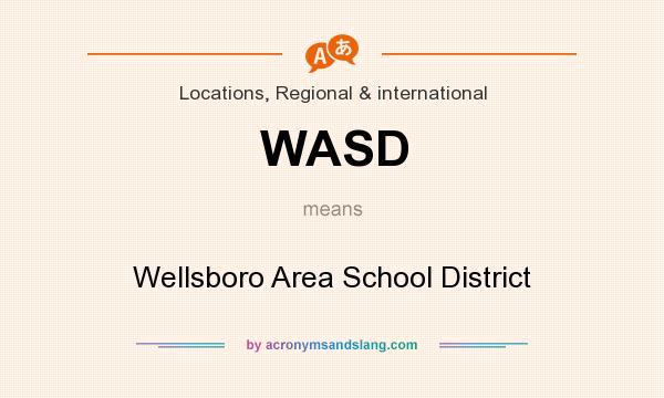 What does WASD mean? It stands for Wellsboro Area School District