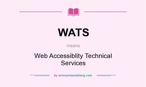 What does WATS mean? It stands for Web Accessiblity Technical Services