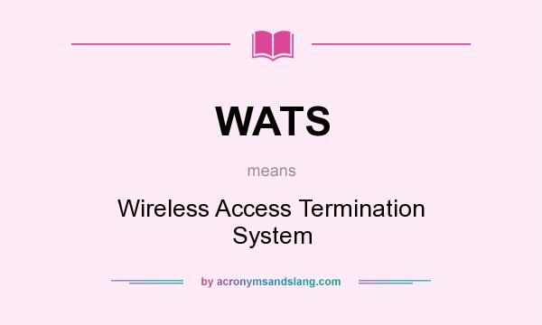 What does WATS mean? It stands for Wireless Access Termination System
