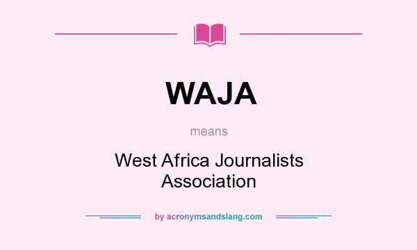 What does WAJA mean? It stands for West Africa Journalists Association
