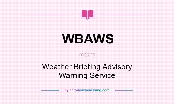What does WBAWS mean? It stands for Weather Briefing Advisory Warning Service