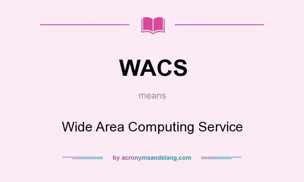 What does WACS mean? It stands for Wide Area Computing Service