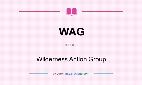 What does WAG mean? It stands for Wilderness Action Group