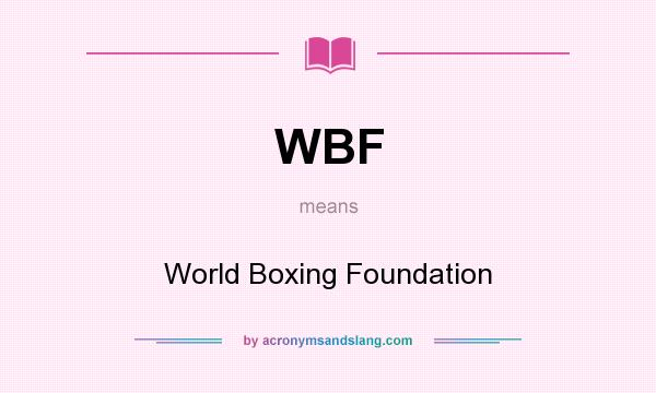 What does WBF mean? It stands for World Boxing Foundation