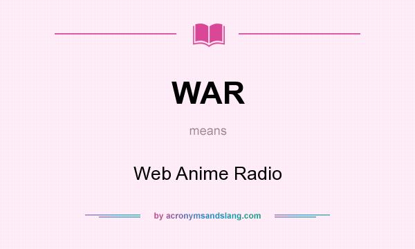 What does WAR mean? It stands for Web Anime Radio