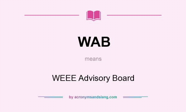 What does WAB mean? It stands for WEEE Advisory Board