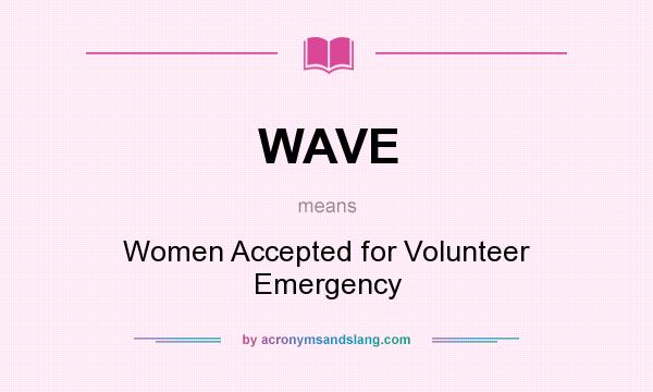 What does WAVE mean? It stands for Women Accepted for Volunteer Emergency