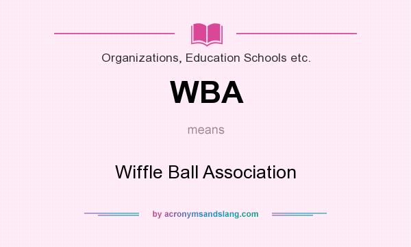 What does WBA mean? It stands for Wiffle Ball Association
