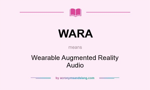 What does WARA mean? It stands for Wearable Augmented Reality Audio