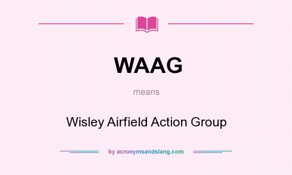 What does WAAG mean? It stands for Wisley Airfield Action Group