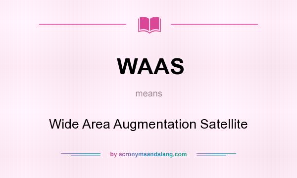 What does WAAS mean? It stands for Wide Area Augmentation Satellite