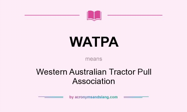 What does WATPA mean? It stands for Western Australian Tractor Pull Association