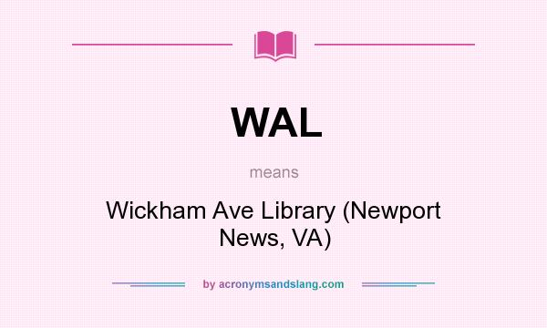 What does WAL mean? It stands for Wickham Ave Library (Newport News, VA)