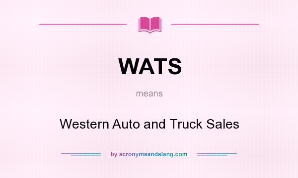 What does WATS mean? It stands for Western Auto and Truck Sales