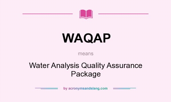 What does WAQAP mean? It stands for Water Analysis Quality Assurance Package