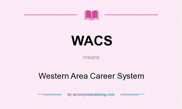 What does WACS mean? It stands for Western Area Career System