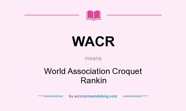 What does WACR mean? It stands for World Association Croquet Rankin