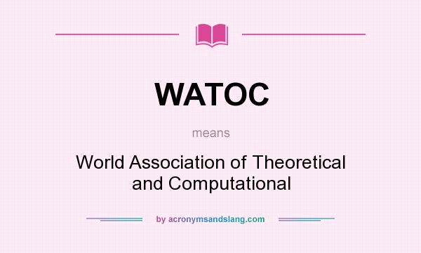 What does WATOC mean? It stands for World Association of Theoretical and Computational