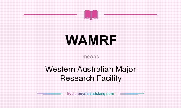 What does WAMRF mean? It stands for Western Australian Major Research Facility