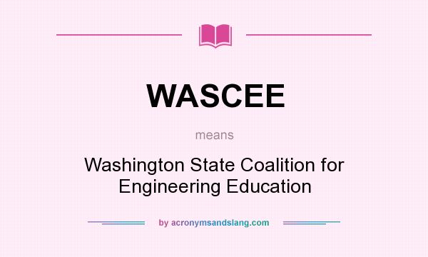 What does WASCEE mean? It stands for Washington State Coalition for Engineering Education