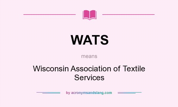 What does WATS mean? It stands for Wisconsin Association of Textile Services