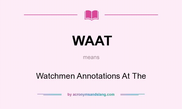 What does WAAT mean? It stands for Watchmen Annotations At The