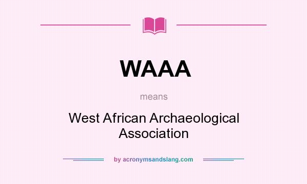 What does WAAA mean? It stands for West African Archaeological Association