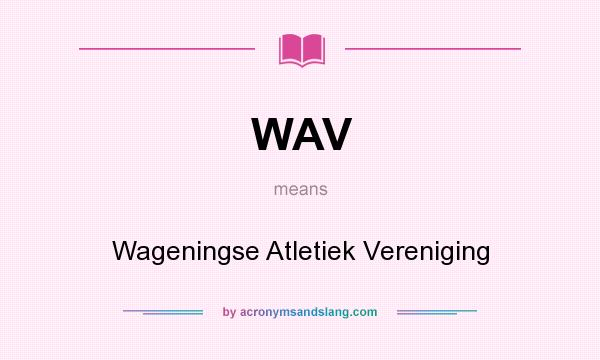 What does WAV mean? It stands for Wageningse Atletiek Vereniging