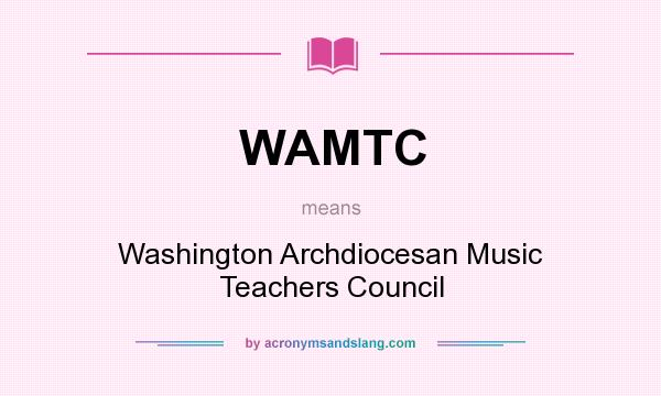 What does WAMTC mean? It stands for Washington Archdiocesan Music Teachers Council
