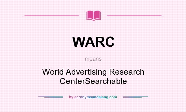What does WARC mean? It stands for World Advertising Research CenterSearchable