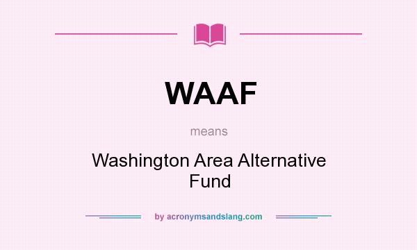 What does WAAF mean? It stands for Washington Area Alternative Fund