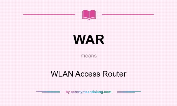 What does WAR mean? It stands for WLAN Access Router