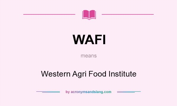 What does WAFI mean? It stands for Western Agri Food Institute