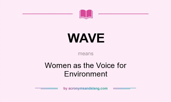 What does WAVE mean? It stands for Women as the Voice for Environment