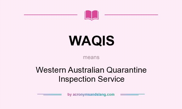 What does WAQIS mean? It stands for Western Australian Quarantine Inspection Service
