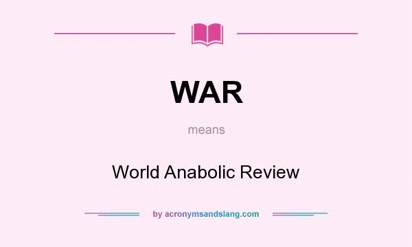What does WAR mean? It stands for World Anabolic Review