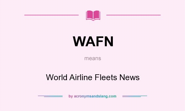What does WAFN mean? It stands for World Airline Fleets News