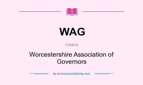 What does WAG mean? It stands for Worcestershire Association of Governors