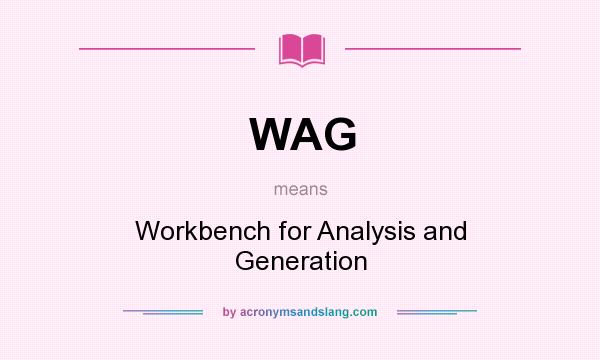 What does WAG mean? It stands for Workbench for Analysis and Generation