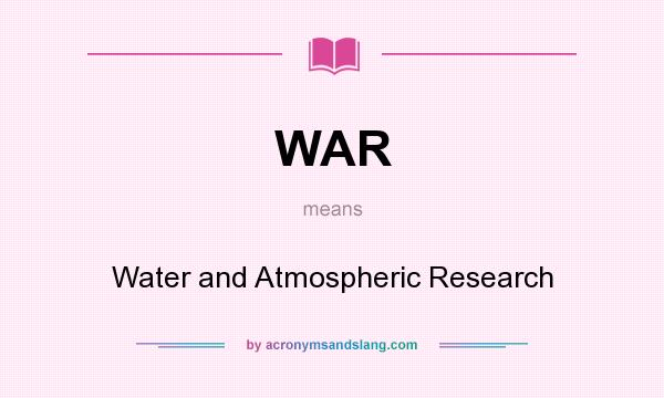 What does WAR mean? It stands for Water and Atmospheric Research